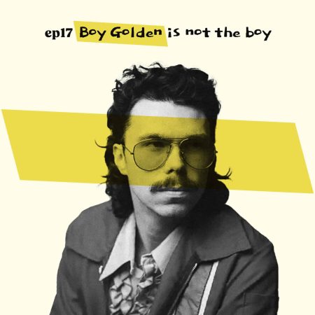 Almost Famous Enough music podcast ep17 Boy Golden August 21 cover art