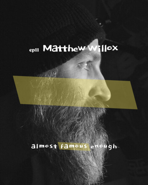 Almost Famous Enough music podcast ep11 Matthew Willox April 3 social post