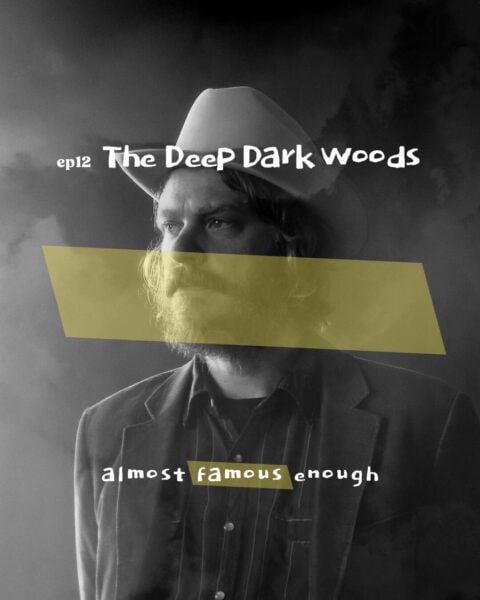 Almost Famous Enough music podcast ep13 The Deep Dark Woods April 17 socials art