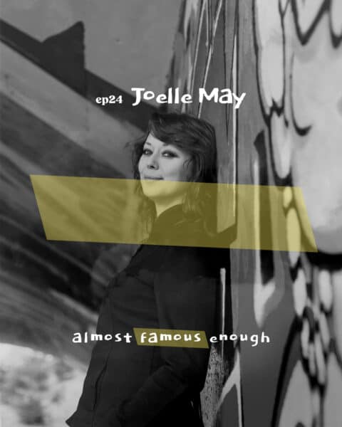 Almost Famous Enough music podcast ep24 Joelle May Oct 9 social art