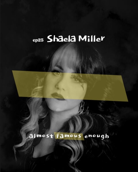 Almost Famous Enough music podcast ep25 Shaela Miller Oct 16 social art