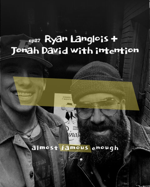 Almost Famous Enough music podcast ep27 Ryan Langlois + Jonah David, Oct 30 social art