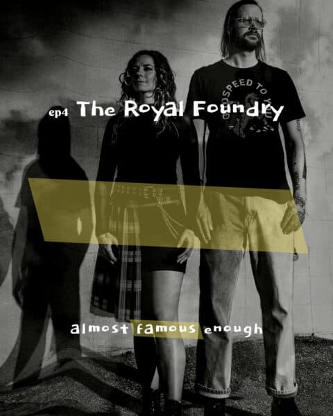 Almost Famous Enough music podcast ep4 The Royal Foundry available February 13 cover art