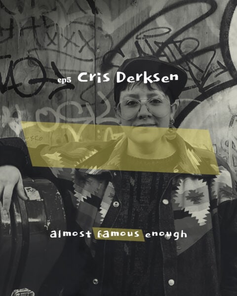 Almost Famous Enough music podcast ep5 Cris Derksen available February 20 cover art