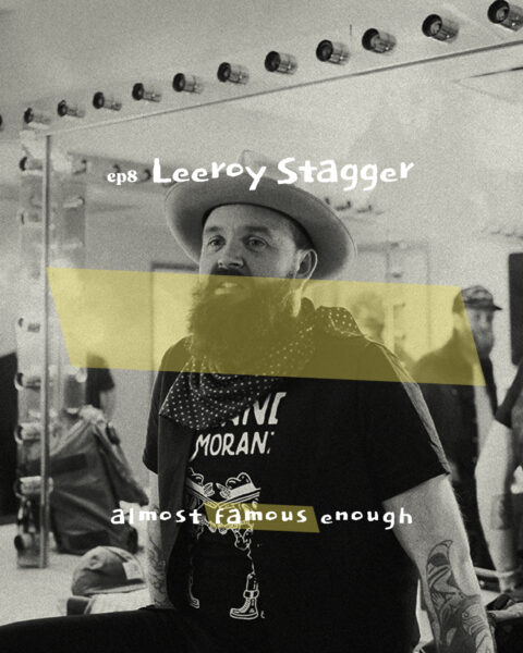 Almost Famous Enough music podcast ep8 Leeroy Stagger March 13 socials art